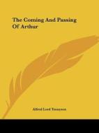 The Coming And Passing Of Arthur di Alfred Lord Tennyson edito da Kessinger Publishing, Llc