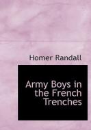 Army Boys in the French Trenches di Homer Randall edito da BiblioLife