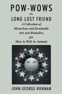 POW-Wows, or Long Lost Friend: A Collection of Mysterious and Invaluable Arts and Remedies, for Man as Well as Animals di John George Hohman edito da WILDSIDE PR