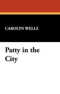 Patty in the City di Carolyn Wells edito da Wildside Press
