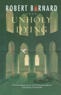 Unholy Dying di Robert Barnard edito da SCRIBNER BOOKS CO