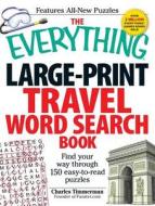 The Everything Large-Print Travel Word Search Book: Find Your Way Through 150 Easy-To-Read Puzzles di Charles Timmerman edito da ADAMS MEDIA