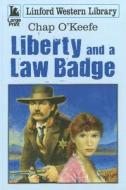 Liberty and a Law Badge di Chap O'Keefe edito da Linford