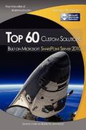 Top 60 Custom Solutions Built on Microsoft Sharepoint Server 2010 di Yaroslav Pentsarskyy edito da Createspace