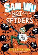 Sam Wu Is Not Afraid of Spiders di Katie Tsang, Kevin Tsang, Nathan Reed edito da STERLING CHILDRENS BOOKS