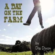A Day on the Farm di Dia Dixon edito da AuthorHouse