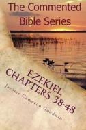 Ezekiel Chapters 38-48: Son of Man, Prophesy to the Wind di Jerome Cameron Goodwin edito da Createspace
