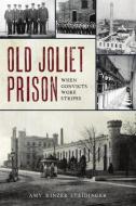 Old Joliet Prison: When Convicts Wore Stripes di Amy Steidinger edito da HISTORY PR