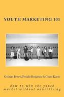 Youth Marketing 101: How to Win the Youth Market Without Advertising di Graham Brown edito da Createspace