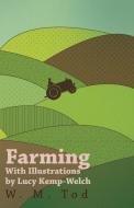 Farming with Illustrations by Lucy Kemp-Welch di W. M. Tod, Lucy Kemp-Welch edito da Read Books