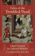 Tales of the Troubled Dead di Catherine Belsey edito da Edinburgh University Press