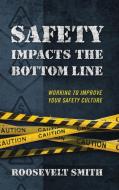 Safety Impacts the Bottom Line: Working to Improve Your Safety Culture di Roosevelt Smith edito da OUTSKIRTS PR