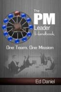 The PM Leader Handbook: One Team, One Mission di Ed Daniel edito da Createspace