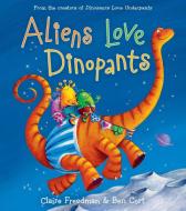 Aliens Love Dinopants di Claire Freedman edito da ALADDIN