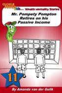 Mr. Pompety Pompton Retires on His Passive Income di Amanda L. Van Der Gulik, Lisa Stromme edito da Createspace