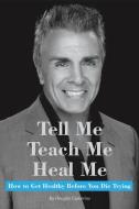 Tell Me, Teach Me, Heal Me di Douglas Caporrino edito da Lulu Publishing Services
