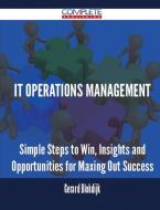IT Operations Management - Simple Steps to Win, Insights and Opportunities for Maxing Out Success di Gerard Blokdijk edito da Complete Publishing