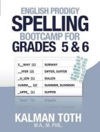 English Prodigy Spelling Bootcamp for Grades 5 & 6 di Kalman Toth M. a. M. Phil edito da Createspace