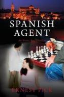 Spanish Agent: An Erotic Spy Thriller di Ernest Pick edito da Createspace