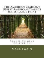 The American Claimant (Great American Classics Series) Large Print: Samuel Clemens Collection di Mark Twain edito da Createspace