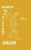 March To A Distant Drum di Jack Hanson edito da Authorhouse