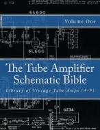 The Tube Amplifier Schematic Bible Volume 1: Library of Vintage Tube Amps (A-F) di Salvatore Gambino edito da Createspace