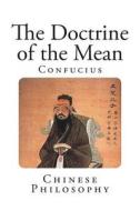 The Doctrine of the Mean di Confucius edito da Createspace