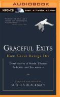 Graceful Exits: How Great Beings Die (Death Stories of Hindu, Tibetan Buddhist, and Zen Masters) di Sushila Blackman (Editor) edito da Audible Studios on Brilliance