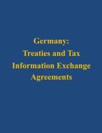 Germany: Treaties and Tax Information Exchange Agreements di U. S. Department of the Treasury edito da Createspace