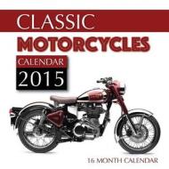 Classic Motorcycles Calendar 2015: 16 Month Calendar di James Bates edito da Createspace