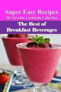 The Best of Breakfast Beverages: Super Easy Recipes di Karena Andrews edito da Createspace