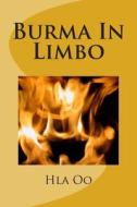 Burma in Limbo: Book One: Rich Colony to Dictatorship di Hla Oo edito da Createspace