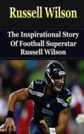 Russell Wilson: The Inspirational Story of Football Superstar Russell Wilson di Bill Redban edito da Createspace