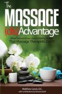 The Massage (Dis)Advantage: What Doctors Know about Making Money That Massage Therapists Don't di Matthew Lewis D. C. edito da Createspace