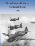 United States Air Force: Statistical Digest, 1947 di Office of Air Force History and U. S. Ai edito da Createspace
