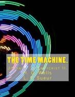 The Time Machine di H. G. Wells, Dr Laurent Paul Sueur edito da Createspace