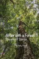Affair with a Forest: Streams of Silence: In Honor of Trees di Kathy a. Stilwell edito da Createspace