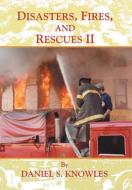 Disasters, Fires, and Rescues 2 di Daniel Knowles edito da Xlibris