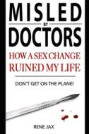 Don't Get on the Plane: Why a Sex Change Will Ruin Your Life di Rene Jax edito da Createspace Independent Publishing Platform