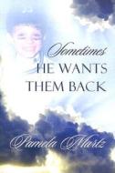 Sometimes He Wants Them Back di Pamela Martz edito da Winepress Publishing