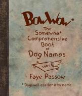 Bow Wow: The Somewhat Comprehensive Book of Dog Names di Faye Passow edito da GIBBS SMITH PUB