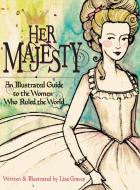 Her Majesty: An Illustrated Guide to the Women Who Ruled the World di Lisa Graves edito da XIST PUB