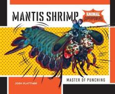 Mantis Shrimp:: Master of Punching di Josh Plattner edito da SUPER SANDCASTLE
