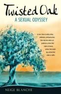 Twisted Oak: A Sexual Odyssey di Neige Blanche edito da TWO HARBORS PR