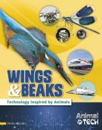 Wings & Beaks: Technology Inspired by Animals di Tessa Miller edito da FULL TILT PR