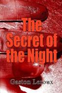 The Secret of the Night di Gaston LeRoux edito da Lushena Books