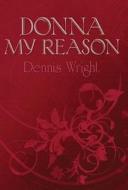 Donna My Reason di Dennis Wright edito da Publishamerica