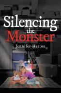 Silencing the Monster di Jennifer Hatton edito da Page Publishing, Inc