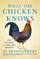 What the Chicken Knows di Sy Montgomery edito da Atria Books