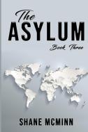 The Asylum Book Three di Shane McMinn edito da Lulu.com